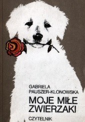 Okładka książki Moje miłe zwierzaki Gabriela Pauszer-Klonowska