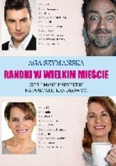 Okładka książki Randki w wielkim mieście Aga Szymańska