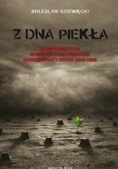Okładka książki Z dna piekła. Moje przeżycia w niemieckich obozach koncentracyjnych 1943-1945 Bolesław Dziewięcki