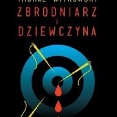 Okładka książki Zbrodniarz i dziewczyna Michał Witkowski