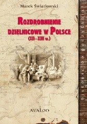 Rozdrobnienie dzielnicowe w Polsce. XII - XIII wiek