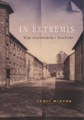 Okładka książki In Extremis. Moje wspomnienia z Auschwitz Jerzy Widera