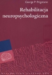 Okładka książki Rehabilitacja neuropsychologiczna George P. Prigatano