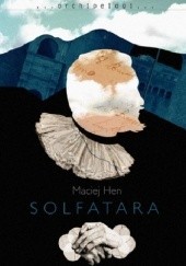 Okładka książki Solfatara Maciej Hen