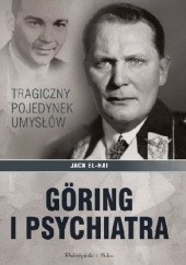 Okładka książki Göring i psychiatra. Tragiczny pojedynek umysłów Jack El-Hai