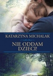 Okładka książki Nie oddam dzieci! Katarzyna Michalak