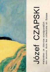 Okładka książki Józef Czapski : malarstwo ze zbiorów szwajcarskich = ses oeuvres dans les collections en Suisse