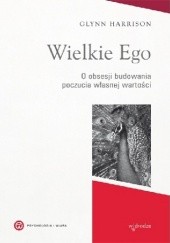 Okładka książki Wielkie Ego. O obsesji budowania własnej wartości Glynn Harisson