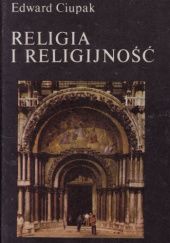 Okładka książki Religia i religijność Edward Ciupak