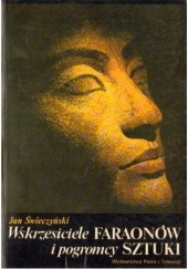 Okładka książki Wskrzesiciele faraonów i pogromcy sztuki Jan Świeczyński