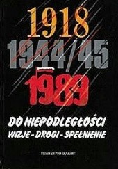 Okładka książki Do niepodległości: Wizje-Drogi-Spełnienie Wojciech Wrzesiński