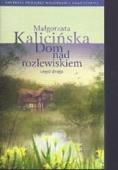 Okładka książki Dom nad rozlewiskiem. Cz. 2 Małgorzata Kalicińska