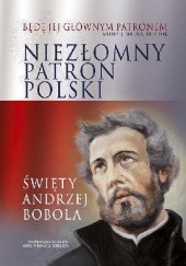 Niezłomny patron Polski. Święty Andrzej Bobola