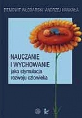 Okładka książki Nauczanie i wychowanie jako stymulacja rozwoju człowieka Andrzej Hankała, Ziemowit Włodarski