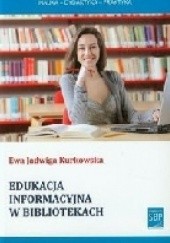 Okładka książki Edukacja informacyjna w bibliotekach a rozwój społeczeństwa wiedzy Ewa Jadwiga Kurkowska