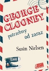 Okładka książki George Clooney potrzebny od zaraz Susin Nielsen