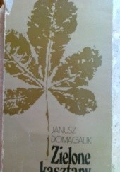 Okładka książki Zielone kasztany Janusz Domagalik