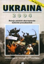 Ukraina 2004. Relacje polskich obserwatorów wyborów prezydenckich