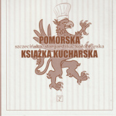 Okładka książki Pomorska książka kucharska. Szczecińska, stargardzka, kołobrzeska Grażyna (Nina) Zaremba-Szuba