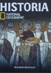 Okładka książki Splendor Bizancjum. Historia National Geographic Redakcja magazynu National Geographic