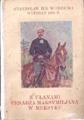 Okładka książki Z ułanami cesarza Maksymiljana w Meksyku. Wspomnienia oficera Stanisław Wodzicki