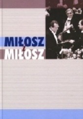 Okładka książki Miłosz i Miłosz Aleksander Fiut, Artur Grabowski, Łukasz Tischner