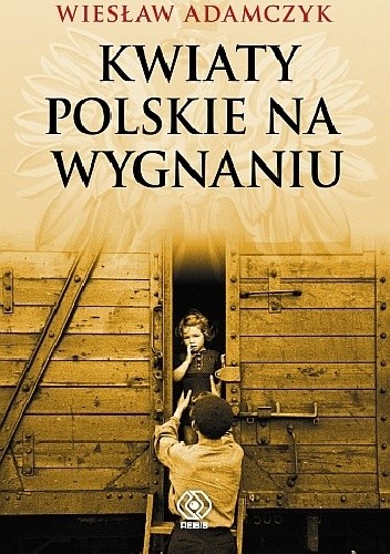 Okładka książki Kwiaty polskie na wygnaniu Wiesław Adamczyk