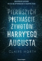 Okładka książki Pierwszych piętnaście żywotów Harryego Augusta Claire North