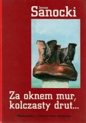 Okładka książki Za oknem mur, kolczasty drut... Wspomnienia z obozów stanu wojennego Janusz Sanocki