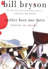 Okładka książki Neither Here Nor There: Travels in Europe Bill Bryson