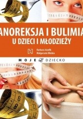 Okładka książki Anoreksja i bulimia u dzieci i młodzieży Barbara Józefik, Małgorzata Wolska