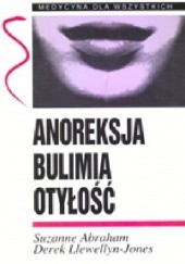 Okładka książki Anoreksja, bulimia, otyłość Suzanne Abraham, Derek Llewellyn-Jones