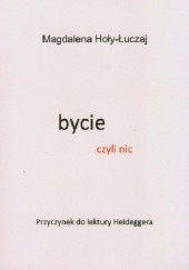 Okładka książki Bycie czyli nic. Przyczynek do lektury Heideggera Magdalena Hoły-Łuczaj