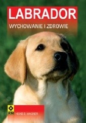 Okładka książki Labrador. Wychowanie i zdrowie. Heike E. Wagner