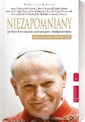 Okładka książki Niezapomniany. Jan Paweł II we wspomnieniach przyjaciół i współpracowników Włodzimierz Rędzioch