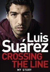 Okładka książki Crossing the Line - My Story Peter Jenson, Sid Lowe, Luis Suárez