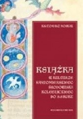 Okładka książki Książka w kulturze sandomierskiego środowiska kolegiackiego do 1818 roku Tomasz Moskal