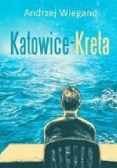Okładka książki Katowice - Kreta Andrzej Wiegand