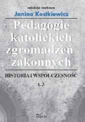 Okładka książki Pedagogie katolickich zgromadzeń zakonnych, t. 3 Janina Kostkiewicz