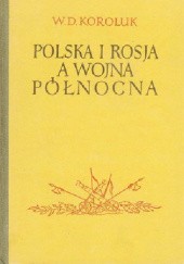 Okładka książki Polska i Rosja a wojna północna W. D. Koroluk