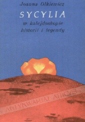 Okładka książki Sycylia w kalejdoskopie historii i legendy Joanna Olkiewicz