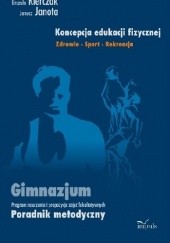 Okładka książki Koncepcja edukacji fizycznej. Zdrowie - sport - rekreacja. Gimnazjum Janusz Janota, Urszula Kierczak