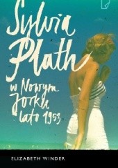 Okładka książki Sylvia Plath w Nowym Jorku. Lato 1953 Elizabeth Winder