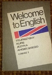 Okładka książki Welcome to english - telewizyjny kurs języka angielskiego część 1 