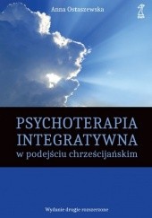Okładka książki Psychoterapia integratywna w podejściu chrześcijańskim Anna Ostaszewska