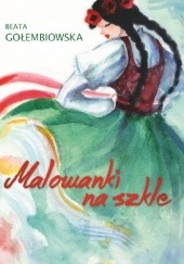 Okładka książki Malowanki na szkle Beata Gołembiowska