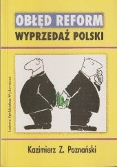 Okładka książki Obłęd reform. Wyprzedaż Polski Kazimierz Poznański