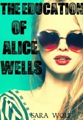 Okładka książki The Education of Alice Wells Sara Wolf