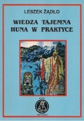 Okładka książki Wiedza tajemna Huna w praktyce Leszek Żądło