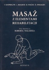 Okładka książki Masaż z elementami rehabilitacji Tadeusz Kasperczyk, Leszek Magiera, Dariusz Mucha, Robert Walaszek